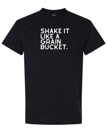 Shake It Like A Grain Bucket- T-Shirt