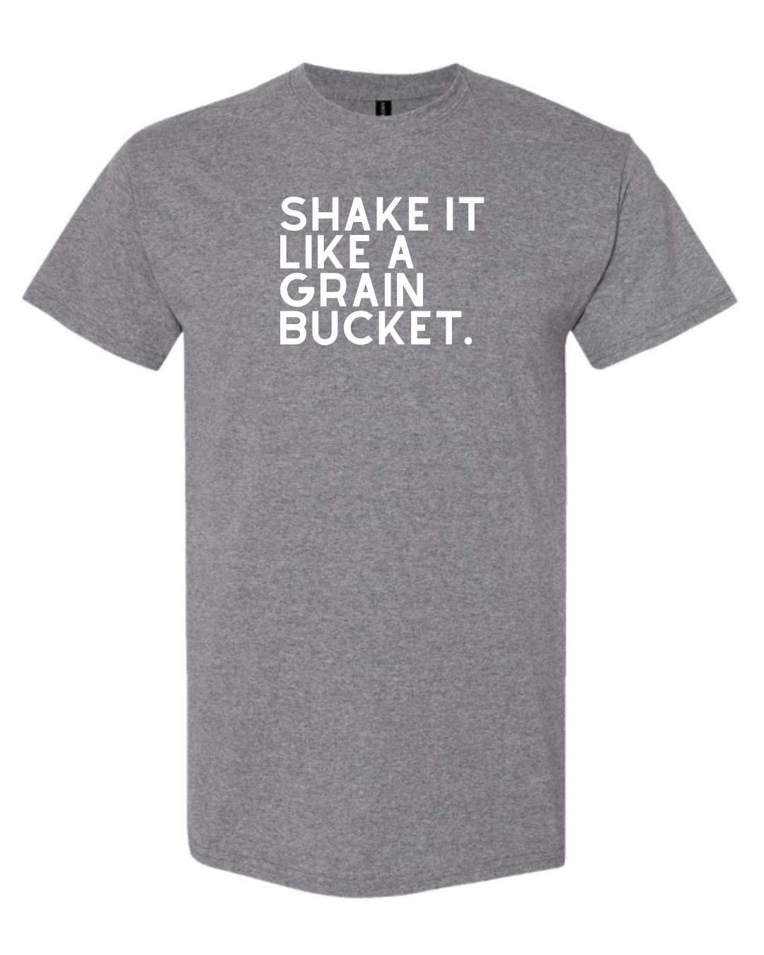 Shake It Like A Grain Bucket- T-Shirt