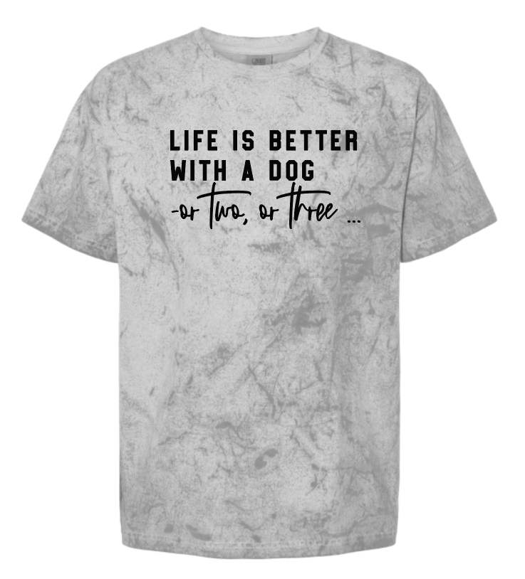 Life Is Better With a Dog -or two or three