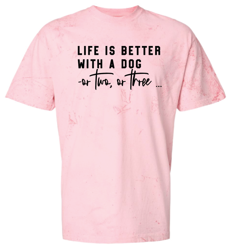 Life Is Better With a Dog -or two or three