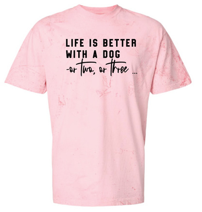 Life Is Better With a Dog -or two or three