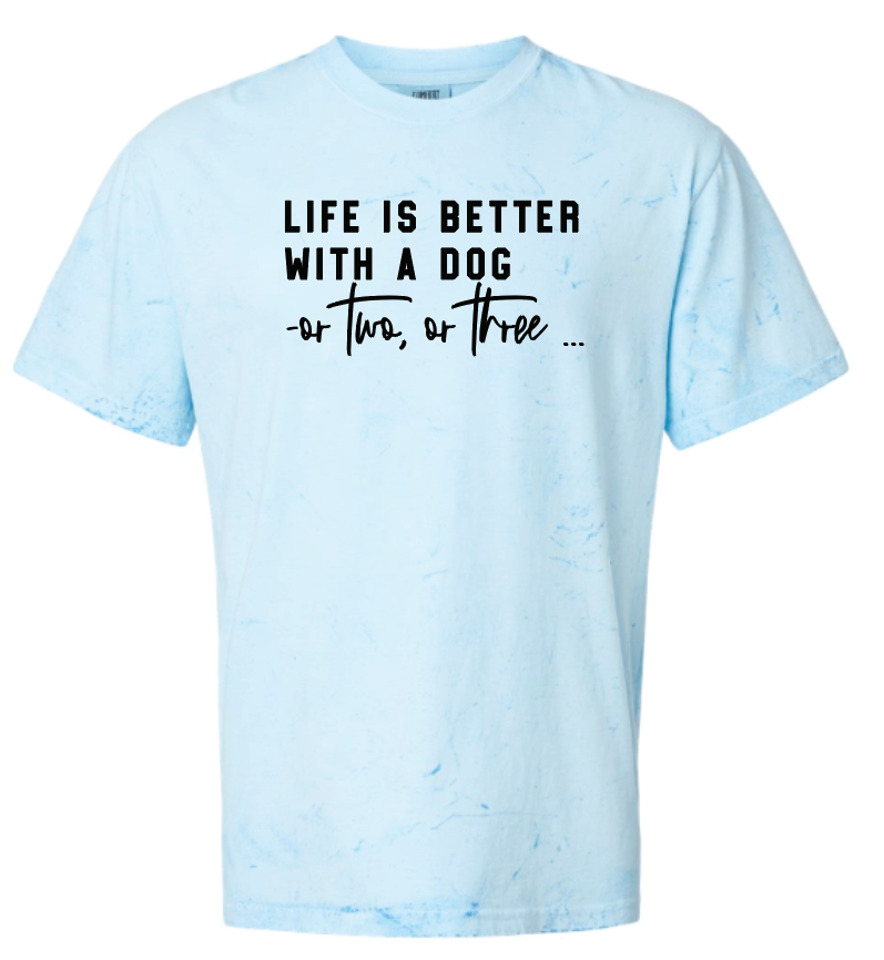 Life Is Better With a Dog -or two or three