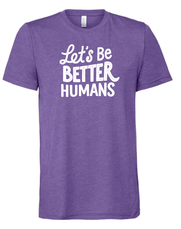 Lets Be Better Humans