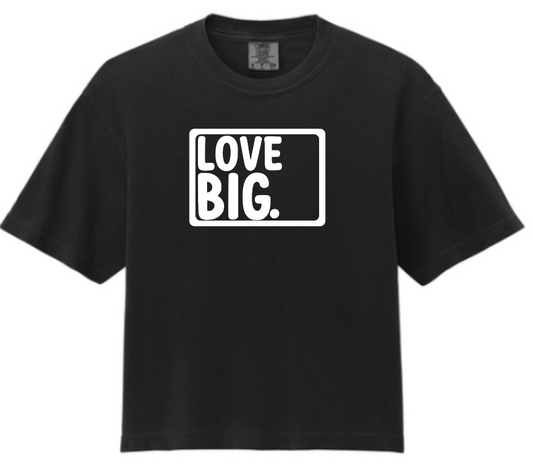 Love Big- Comfort Colors Boxy T (crop tee) Multiple Color Options