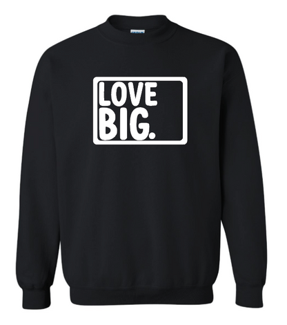 Love Big- Sweatshirt