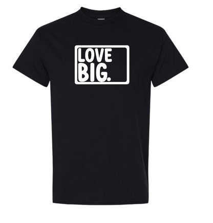 Love Big- T-Shirt